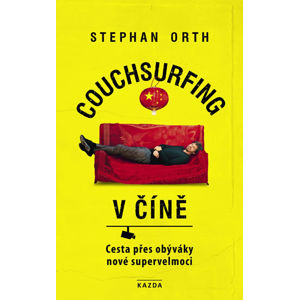 Couchsurfing v Číně - Cesta přes obýváky nové supervelmoci - Orth Stephan