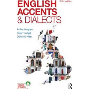 English Accents and Dialects : An Introduction to Social and Regional Varieties of English in the Br - Hughes Arthur