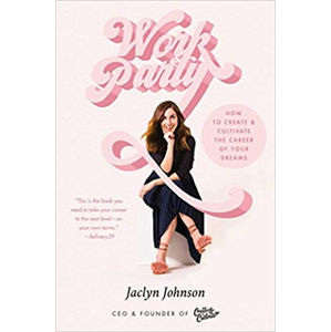 Workparty : How to Create & Cultivate the Career of Your Dreams - Johnson Jaclyn