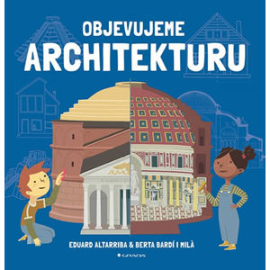 Objevujeme architekturu - Altarriba Eduard, Bardí i Milá Berta