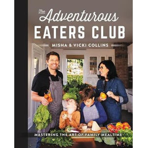 The Adventurous Eaters Club : Mastering the Art of Family Mealtime - Collins Misha, Collins Vicki