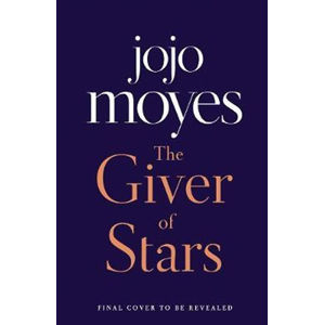 The Giver of Stars : Fall in love with the enchanting Sunday Times bestseller from the author of Me  - Moyesová Jojo