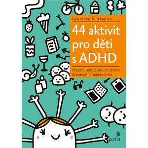 44 aktivit pro děti s ADHD - Podpora sebedůvěry, sociálních dovedností a sebekontroly - Shapiro Lawrence E.
