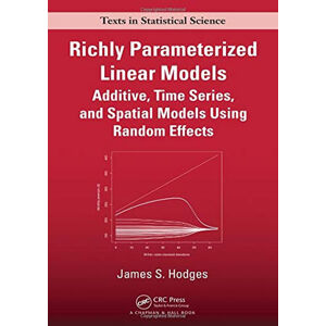 Richly Parameterized Linear Models: Additive, Time Series, and Spatial Models Using Random Effects ( - Hodges James S.