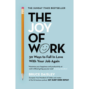 The Joy of Work: The No.1 Sunday Times Business Bestseller: 30 Ways to Fix Your Work Culture and Fal - Daisley Bruce