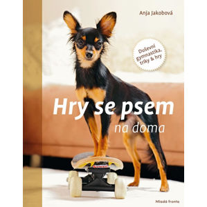 Hry se psem na doma - Duševní gymnastika, triky & hry - Jakobová Anja