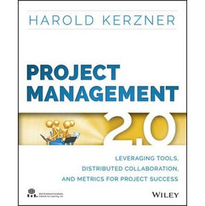 Project Management 2.0 : Leveraging Tools, Distributed Collaboration, and Metrics for Project Succes - Kerzner Harold R.