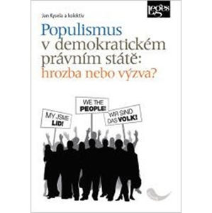 Populismus v demokratickém právním státě: hrozba, nebo výzva? - Kysela Jan