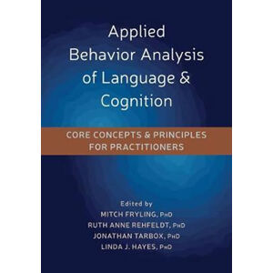 Applied Behavior Analysis of Language and Cognition : Core Concepts and Principles for Practitioners - Fryling Mitch
