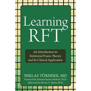 Learning RFT : An Introduction to Relational Frame Theory and Its Clinical Applications - Torneke Niklas