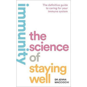 Immunity : The Science of Staying Well - Macciochi Jenna