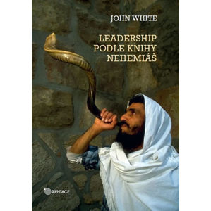 Leadership podle knihy Nehemiáš - White John