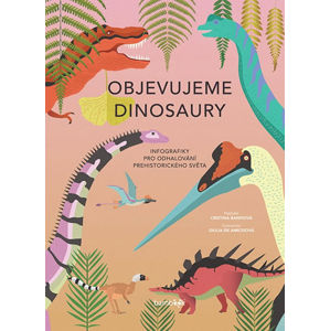 Objevujeme dinosaury - Infografiky pro odhalování prehistorického světa - Banfiová Cristina