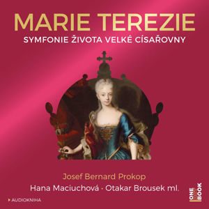 Marie Terezie - Symfonie života velké císařovny - CDmp3 (Čte Hana Maciuchová a Otakar Brousek ml.) - Prokop Josef Bernard