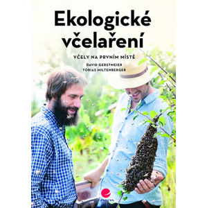 Ekologické včelaření - Včely na prvním místě - Gerstmeier David, Miltenberger Tobias