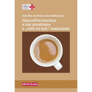 Neurofibromatóza a iné syndromy s „café au lait“ makulami - Weis Denisa, Hlavatá Anna, Hladíková Andrea