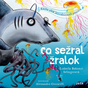 Co sežral žralok - Kniha plná interaktivních písniček - Bakonyi Selingerová Ludmila
