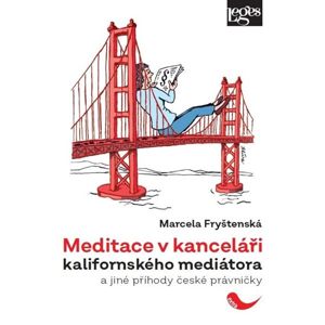 Meditace v kanceláři kalifornského mediátora a jiné příhody české právničky - Fryštenská Marcela