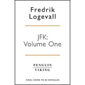 JFK : Volume 1: 1917-1956 - Logevall Fredrik