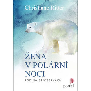 Žena v polární noci - Rok na Špicberkách - Ritter Christiane