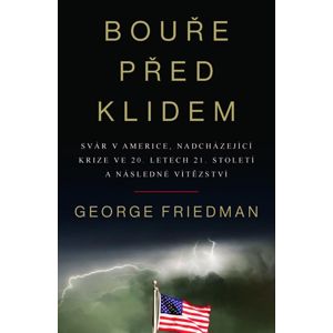 Bouře před klidem - Svár v Americe, nadcházející krize ve 20. letech 21. století a následné vítězstv - Friedman George