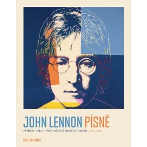 John Lennon PÍSNĚ - Příběhy všech písní včetně úplných textů 1970-80 - Du Noyer Paul