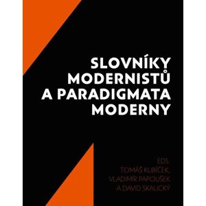 Slovníky modernistů a paradigmata moderny - Kubíček Tomáš, Papoušek Vladimír, Skalický David