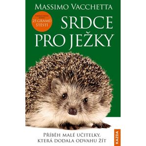 Srdce pro ježky - Příběh malé učitelky, která dodala odvahu žít - Vacchetta Massimo