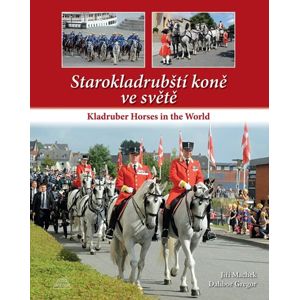 Starokladrubští koně ve světě / Kladruber Horses in the World - Gregor Dalibor, Machek Jiří