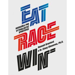 EAT RACE WIN Kuchařka pro vytrvalostní sportovce - Grantová Hannah, Simsová Stacy