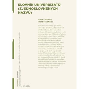 Slovník univerbizátů (zjednoslovněných názvů) - Kolářová Ivana, Štícha František