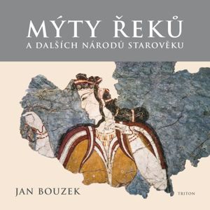 Mýty Řeků a dalších národů starověku - Bouzek Jan