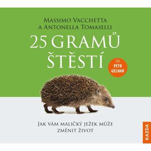 25 gramů štěstí - Jak vám maličký ježek může změnit život - CDm3 (Čte Petr Gelnar) - Vacchetta Massimo, Tomaselli Antonella