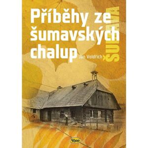 Příběhy ze šumavských chalup - Voldřich Jan