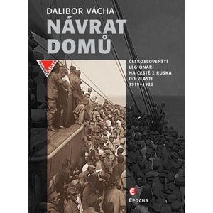 Návrat domů - Českoslovenští legionáři a jejich dobrodružství na světových oceánech (1919-1920) - Vácha Dalibor