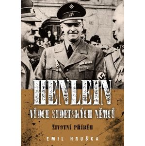 Henlein: Vůdce sudetských němců - Životní příběh - Hruška Emil, Giesová Jacqueline
