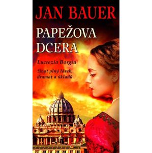 Papežova dcera - Lucrezia Borgia - Bauer Jan