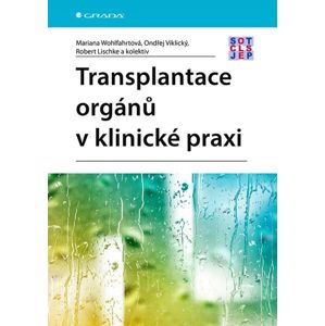 Transplantace orgánů v klinické praxi - Wohlfahrtová Mariana, Viklický Ondřej, Lischke Robert