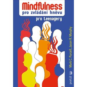 Mindfulness pro zvládání hněvu pro teenagery - Purcell Mark C., Murphy Jason R.