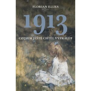 1913 Co jsem ještě chtěl vyprávět - Illies Florian
