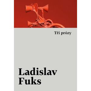 Tři prózy - Fuks Ladislav