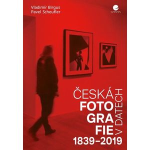 Česká fotografie v datech 1839-2019 - Birgus Vladimír, Scheufler Pavel