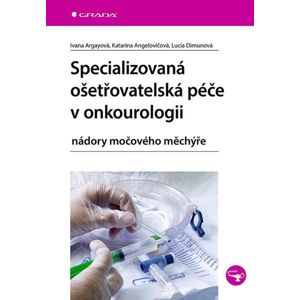 Specializovaná ošetřovatelská péče v onkourologii - Argayová Ivana, Angelovičová Katarína, Dimunová Lucia