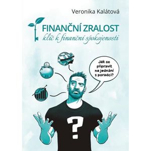 Finanční zralost - Klíč k finanční spokojenosti - Kalátová Veronika