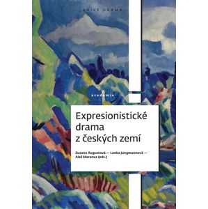 Expresionistické drama z českých zemí - Augustová Zuzana, Jungmannová Lenka, Merenus Aleš