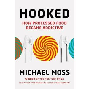Hooked : How Processed Food Became Addictive - Moss Michael