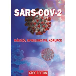SARS-CoV-2: Nákaza, Spiklenectví, Korupce - Felton Greg