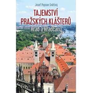 Tajemství pražských klášterů - Hrad a Hradčany - Snětivý Josef Pepson