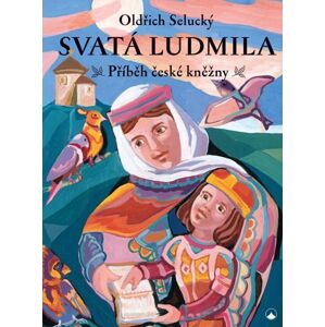 Svatá Ludmila - Příběh české kněžny - Selucký Oldřich