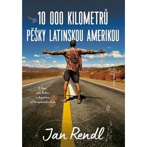 10 000 kilometrů pěšky Latinskou Amerikou - Rendl Jan